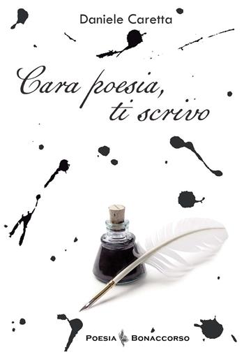 Cara poesia, ti scrivo - Daniele Caretta - Libro Bonaccorso Editore 2024, Poesia Bonaccorso | Libraccio.it