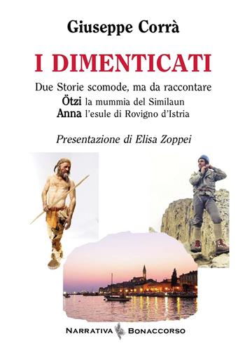 I dimenticati. Otzi la mummia del Similaun. Anna l'esule di Rovigno d'Istria - Giuseppe Corrà - Libro Bonaccorso Editore 2025, Narrativa Bonaccorso | Libraccio.it