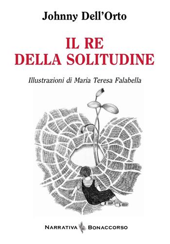 Il re della solitudine - Johnny Dell'Orto - Libro Bonaccorso Editore 2025, Narrativa Bonaccorso | Libraccio.it