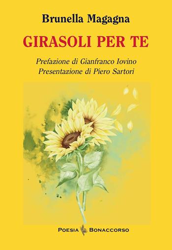 Girasoli per te - Brunella Magagna - Libro Bonaccorso Editore 2026, Poesia Bonaccorso | Libraccio.it