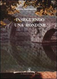 Inseguendo una rondine - Flavia Andronaco - Libro Armando Siciliano Editore 2000, Narrativa | Libraccio.it