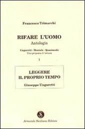 Rifare l'uomo. Antologia. Vol. 1: Leggere il proprio tempo. Giuseppe Ungaretti.