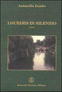 Lourdes in silenzio - Antonella Zumbo - Libro Armando Siciliano Editore 2001, Poesia | Libraccio.it