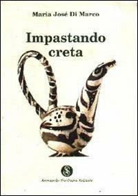 Impastando creta - Maria J. Di Marco - Libro Armando Siciliano Editore 2000, Poesia | Libraccio.it
