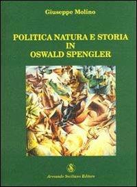 Politica, natura e storia in Oswald Spengler - Giuseppe Molino - Libro Armando Siciliano Editore 2002, Interazioni | Libraccio.it