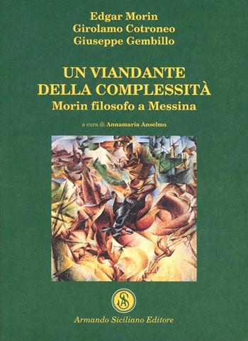 Un viandante della complessità. Morin filosofo a Messina - Edgar Morin, Girolamo Cotroneo, Giuseppe Gembillo - Libro Armando Siciliano Editore 2003, Interazioni | Libraccio.it