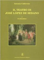 Il teatro di José Lopez de Sedano. Il refundidor - Antonia Calderone - Libro Armando Siciliano Editore 2001, Letteratura spagnola | Libraccio.it