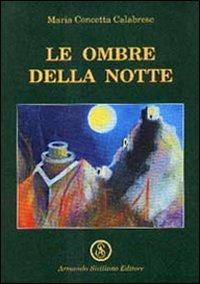 Le ombre della notte - Maria Concetta Calabrese - Libro Armando Siciliano Editore 2000, Narrativa | Libraccio.it