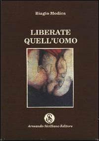 Liberate quell'uomo - Biagio Modica - Libro Armando Siciliano Editore 1995, Narrativa | Libraccio.it
