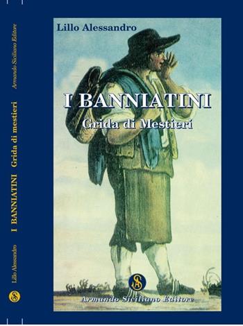 I banniatini. Grida di mestieri - Lillo Alessandro - Libro Armando Siciliano Editore 2000, Memoria | Libraccio.it