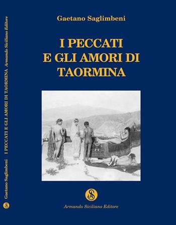 I peccati e gli amori di Taormina - Gaetano Saglimbeni - Libro Armando Siciliano Editore 2005 | Libraccio.it