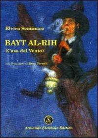Bayt al-Rih (Casa del vento) - Elvira Seminara - Libro Armando Siciliano Editore 2004, Narrativa | Libraccio.it