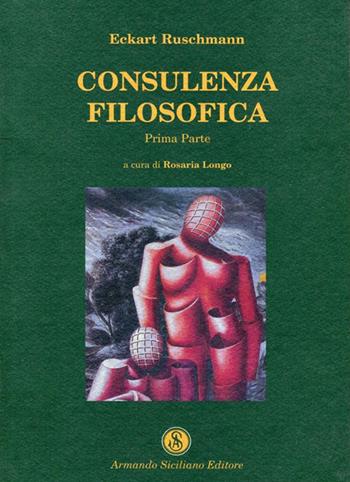 Consulenza filosofica. Vol. 1 - Eckart Ruschmann - Libro Armando Siciliano Editore 2004, Filosofia | Libraccio.it