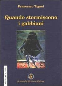 Quando storniscono i gabbiani - Francesco Tigani - Libro Armando Siciliano Editore 2004, Narrativa | Libraccio.it