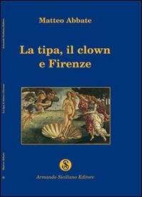 La tipa, il clown e Firenze - Matteo Abbate - Libro Armando Siciliano Editore 2004, Narrativa | Libraccio.it