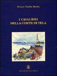 I cavalieri della corte di tela - Ettore Resta - Libro Armando Siciliano Editore 2006, Narrativa | Libraccio.it