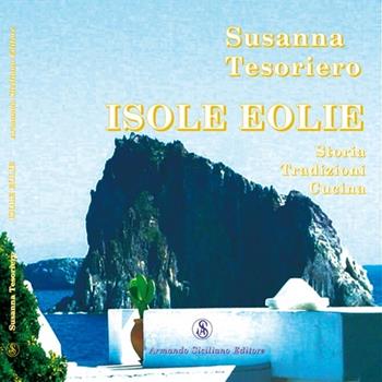 Isole Eolie. Storia, tradizioni, cucina - Susanna Tesoriero - Libro Armando Siciliano Editore 2007, Cucina | Libraccio.it