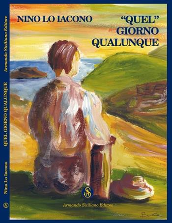 «Quel» giorno qualunque - Nino Lo Iacono - Libro Armando Siciliano Editore 2006, Narrativa | Libraccio.it