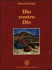 Dio contro Dio - Liborio Famà - Libro Armando Siciliano Editore 2005, Religione | Libraccio.it