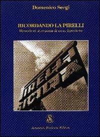 Ricordando la Pirelli. Memorie ed altre poesie di un ex dipendente - Domenico Sergi - Libro Armando Siciliano Editore 2005, Poesia | Libraccio.it