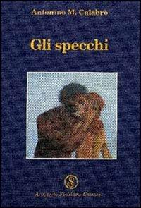 Gli specchi - Antonino M. Calabrò - Libro Armando Siciliano Editore 2005, Poesia | Libraccio.it