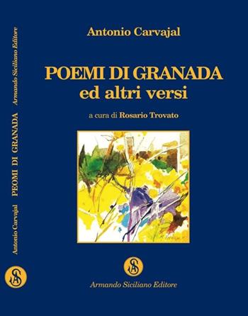 Poemi di Granada - Antonio Carvajal - Libro Armando Siciliano Editore 2006, Poesia | Libraccio.it