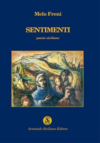 Sentimenti. Poesie siciliane - Melo Freni - Libro Armando Siciliano Editore 2012, Poesia | Libraccio.it