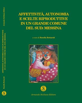 Affettività, autonomia e scelte riproduttive in un grande comune del Sud: Messina  - Libro Armando Siciliano Editore 2006, Scienze umane | Libraccio.it