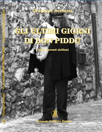 Gli ultimi giorni di Don Piddu - Giuseppe Severini - Libro Armando Siciliano Editore 2007, Narrativa | Libraccio.it