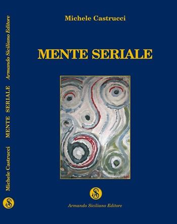Mente seriale - Michele Castrucci - Libro Armando Siciliano Editore 2007, Gialli | Libraccio.it