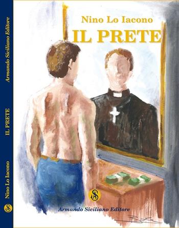 Il prete - Nino Lo Iacono - Libro Armando Siciliano Editore 2007, Narrativa | Libraccio.it