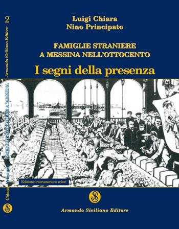 Famiglie straniere a Messina nell'Ottocento. I segni della presenza - Luigi Chiara, Antonino Principato - Libro Armando Siciliano Editore 2008, Storia | Libraccio.it