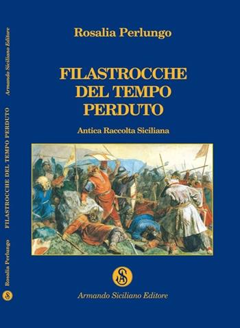 Filastrocche del tempo perduto - Rosalia Perlungo - Libro Armando Siciliano Editore 2008, Memoria | Libraccio.it