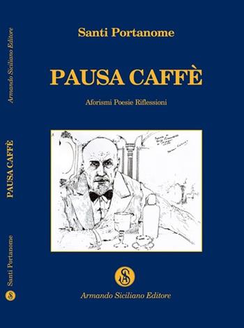 Pausa caffè. Aforismi, poesie, riflessioni - Santi Portanome - Libro Armando Siciliano Editore 2009, Poesia | Libraccio.it