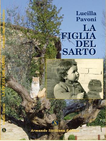 La figlia del sarto - Lucilla Pavoni - Libro Armando Siciliano Editore 2009, Memoria | Libraccio.it