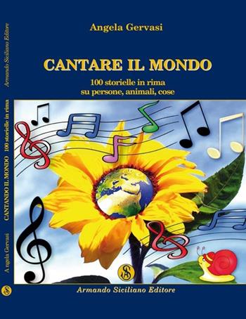 Cantare il mondo. 100 storielle in rima su persone, animali e cose - Angela Gervasi - Libro Armando Siciliano Editore 2009, Favole | Libraccio.it