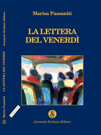 La lettera del venerdì - Marisa Passaniti - Libro Armando Siciliano Editore 2009, Narrativa | Libraccio.it