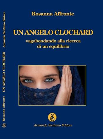 Un angelo clochard. Vagabondando alla ricerca di un equilibrio - Rosanna Affronte - Libro Armando Siciliano Editore 2009, Narrativa | Libraccio.it