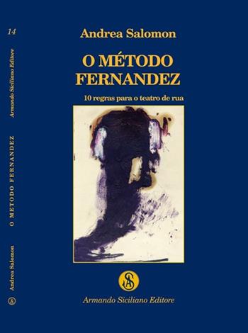 O método Fernandez. 10 regras para o teatro de rua - Andrea Salomon - Libro Armando Siciliano Editore 2009, Teatro | Libraccio.it