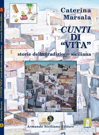 Cunti di «vita». Storie della tradizione siciliana - Caterina Marsala - Libro Armando Siciliano Editore 2009, Etnografie | Libraccio.it
