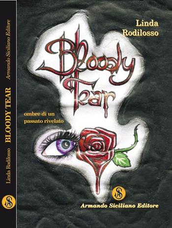 Bloody tear. Ombre di un passato rivelato - Linda Rodilosso - Libro Armando Siciliano Editore 2010, Narrativa | Libraccio.it