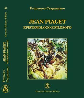 Jean Piaget. Epistemologo e filosofo - Francesco Crapanzano - Libro Armando Siciliano Editore 2009, Interazioni | Libraccio.it