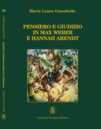 Pensiero e giudizio in Max Weber e Hannah Arendt - M. Laura Giacobello - Libro Armando Siciliano Editore 2009, Interazioni | Libraccio.it