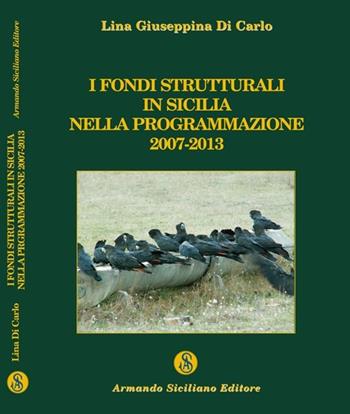 I fondi strutturali in Sicilia nella programmazione 2007-2013 - Lina Di Carlo - Libro Armando Siciliano Editore 2009, Diritto | Libraccio.it
