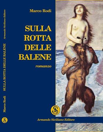 Sulla rotta delle balene - Marco Rodi - Libro Armando Siciliano Editore 2011, Narrativa | Libraccio.it