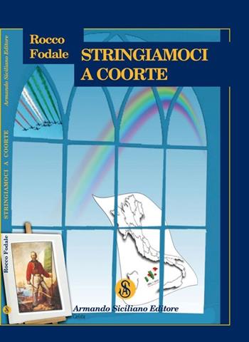 Stringiamoci a coorte - Rocco Fodale - Libro Armando Siciliano Editore 2011, Poesia | Libraccio.it