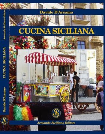 Cucina siciliana - Davide D'Arcamo - Libro Armando Siciliano Editore 2012, Cucina | Libraccio.it