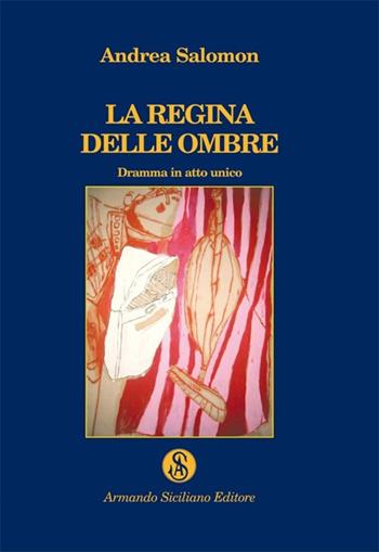 La regina delle ombre - Andrea Salomon - Libro Armando Siciliano Editore 2012, Teatro | Libraccio.it