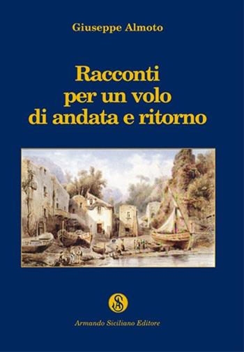 Racconti di un volo di andata e ritorno - Giuseppe Almoto - Libro Armando Siciliano Editore 2012, Narrativa | Libraccio.it