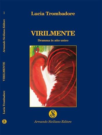 Virilmente - Lucia Trombadore - Libro Armando Siciliano Editore 2013, Teatro | Libraccio.it